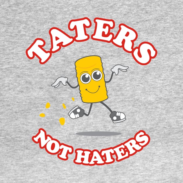 Taters Not Haters by dumbshirts